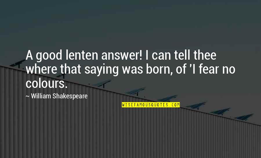 Best Lenten Quotes By William Shakespeare: A good lenten answer! I can tell thee