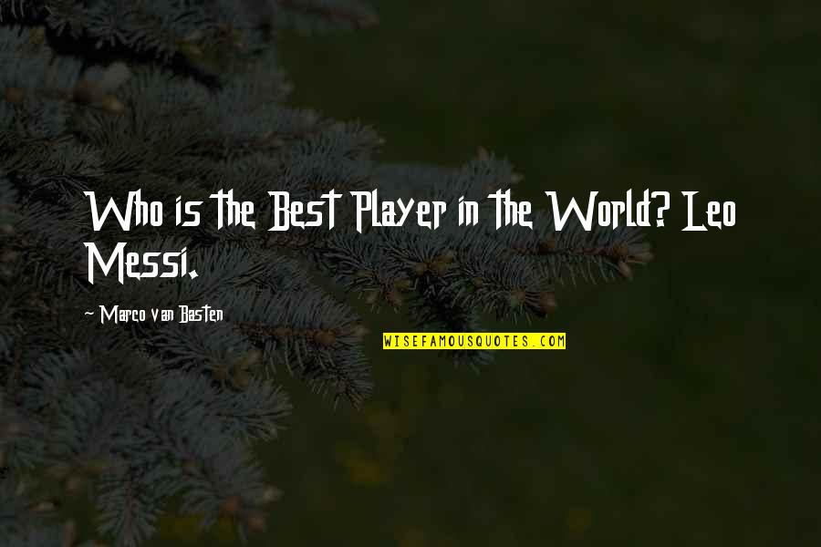 Best Leo Quotes By Marco Van Basten: Who is the Best Player in the World? Best Leo Quotes By Marco Van Basten: Who is the Best Player in the World?
