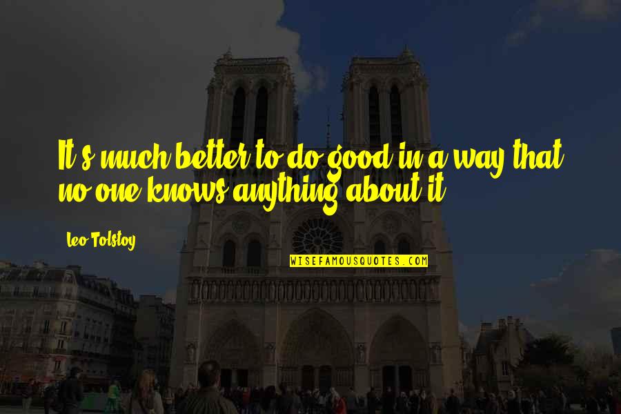 Best Leo Tolstoy Quotes By Leo Tolstoy: It's much better to do good in a