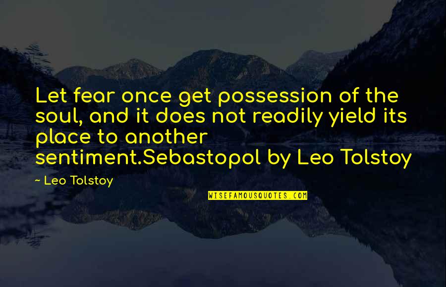 Best Leo Tolstoy Quotes By Leo Tolstoy: Let fear once get possession of the soul,