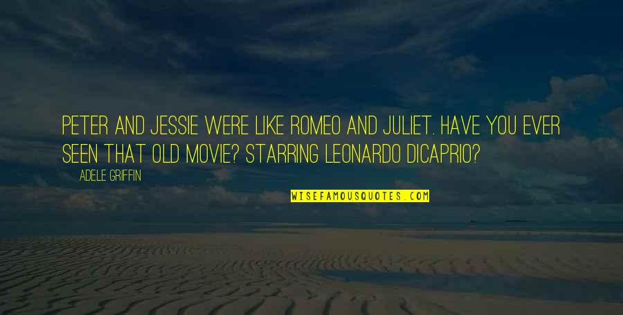 Best Leonardo Dicaprio Movie Quotes By Adele Griffin: Peter and Jessie were like Romeo and Juliet.