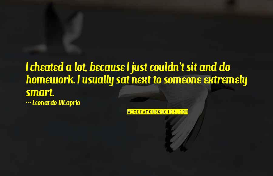 Best Leonardo Dicaprio Quotes By Leonardo DiCaprio: I cheated a lot, because I just couldn't Best Leonardo Dicaprio Quotes By Leonardo DiCaprio: I cheated a lot, because I just couldn't