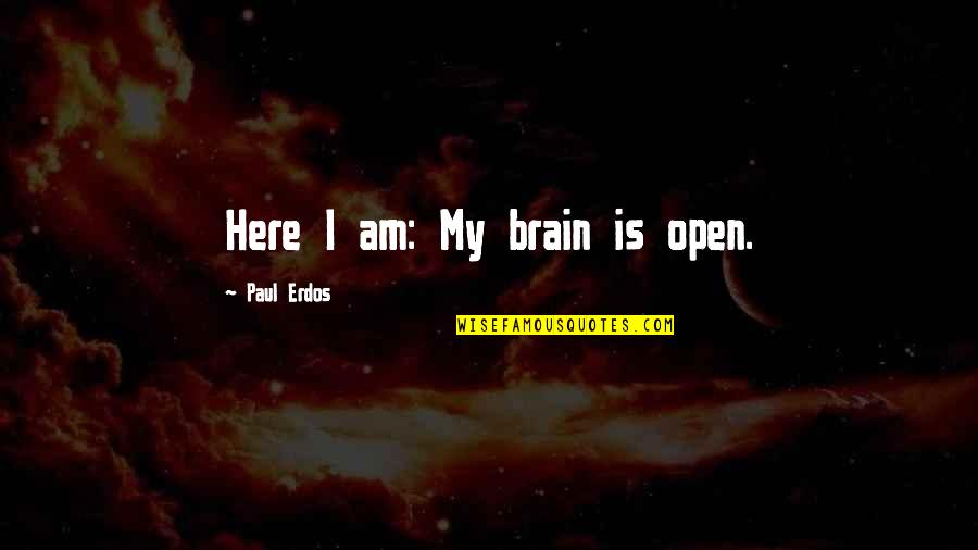 Best Leonardo Movie Quotes By Paul Erdos: Here I am: My brain is open. Best Leonardo Movie Quotes By Paul Erdos: Here I am: My brain is open.