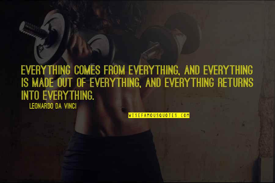 Best Leonardo Quotes By Leonardo Da Vinci: Everything comes from everything, and everything is made