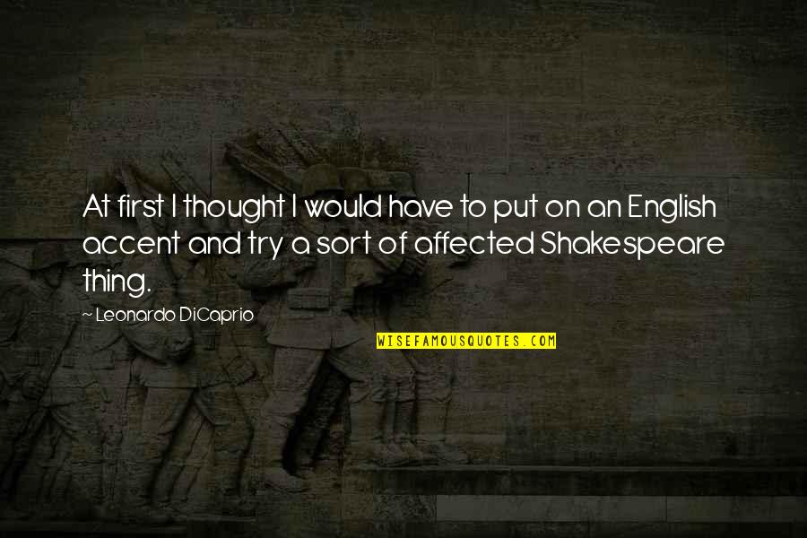 Best Leonardo Quotes By Leonardo DiCaprio: At first I thought I would have to