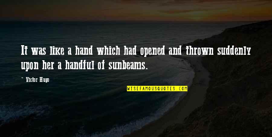 Best Les Mis Quotes By Victor Hugo: It was like a hand which had opened