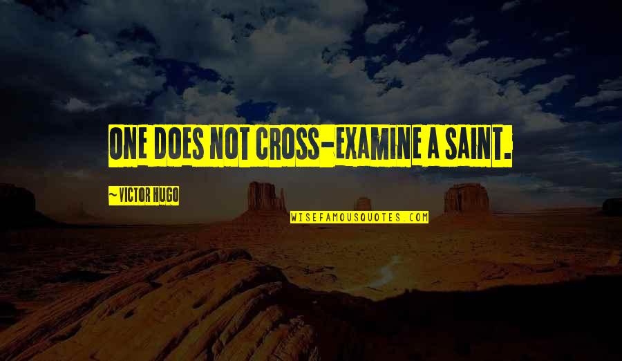 Best Les Mis Quotes By Victor Hugo: One does not cross-examine a saint.