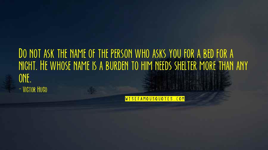 Best Les Mis Quotes By Victor Hugo: Do not ask the name of the person