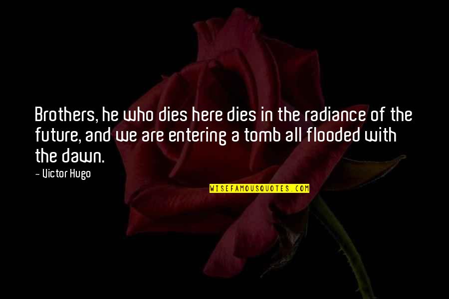 Best Les Mis Quotes By Victor Hugo: Brothers, he who dies here dies in the