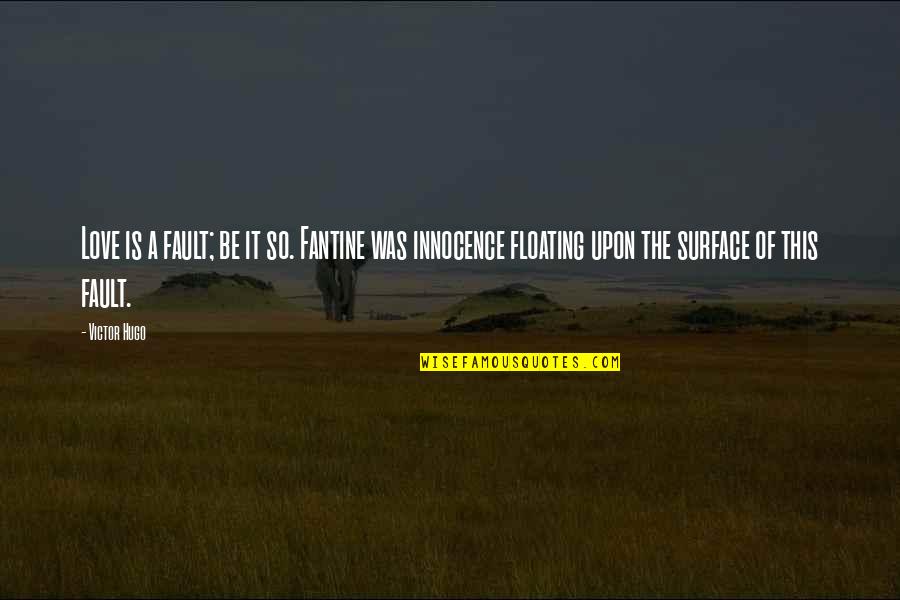 Best Les Mis Quotes By Victor Hugo: Love is a fault; be it so. Fantine