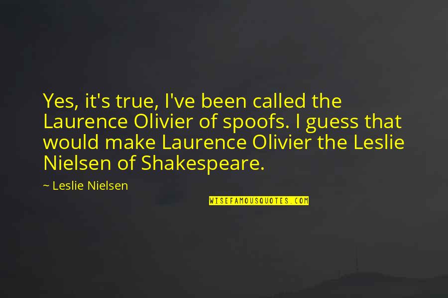 Best Leslie Nielsen Quotes By Leslie Nielsen: Yes, it's true, I've been called the Laurence