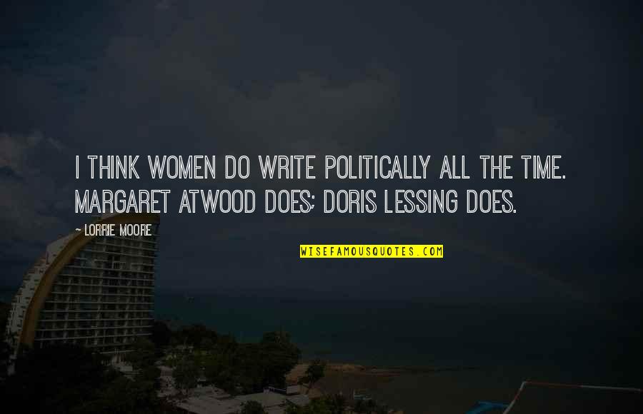 Best Lessing Quotes By Lorrie Moore: I think women do write politically all the Best Lessing Quotes By Lorrie Moore: I think women do write politically all the