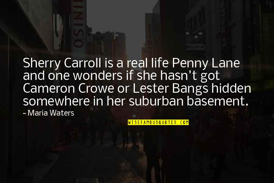 Best Lester Bangs Quotes By Maria Waters: Sherry Carroll is a real life Penny Lane