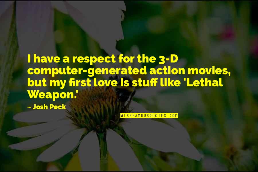 Best Lethal Weapon Quotes By Josh Peck: I have a respect for the 3-D computer-generated