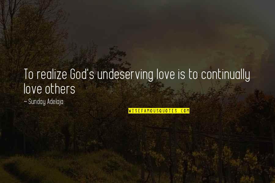 Best Lets Get Drunk Quotes By Sunday Adelaja: To realize God's undeserving love is to continually