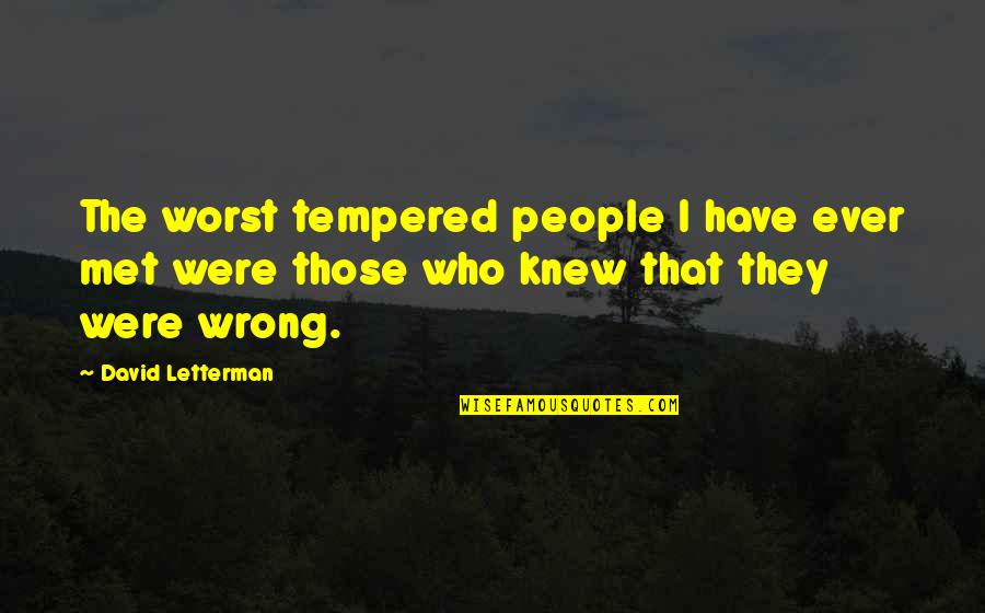 Best Letterman Quotes By David Letterman: The worst tempered people I have ever met