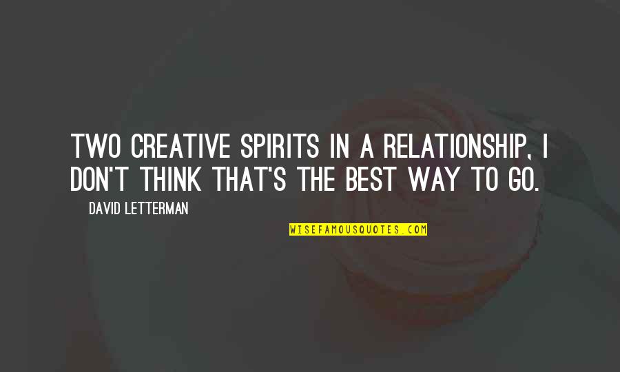 Best Letterman Quotes By David Letterman: Two creative spirits in a relationship, I don't