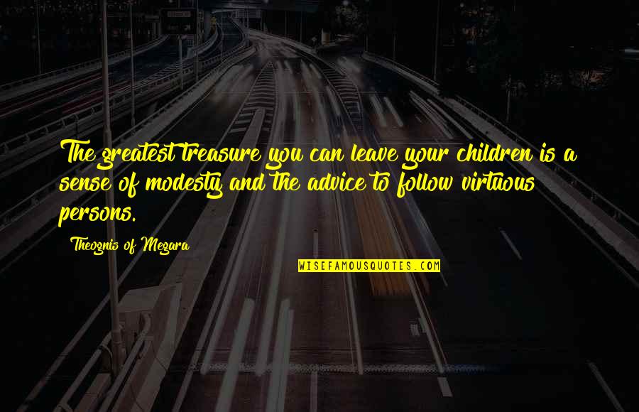 Best Leukemia Quotes By Theognis Of Megara: The greatest treasure you can leave your children Best Leukemia Quotes By Theognis Of Megara: The greatest treasure you can leave your children