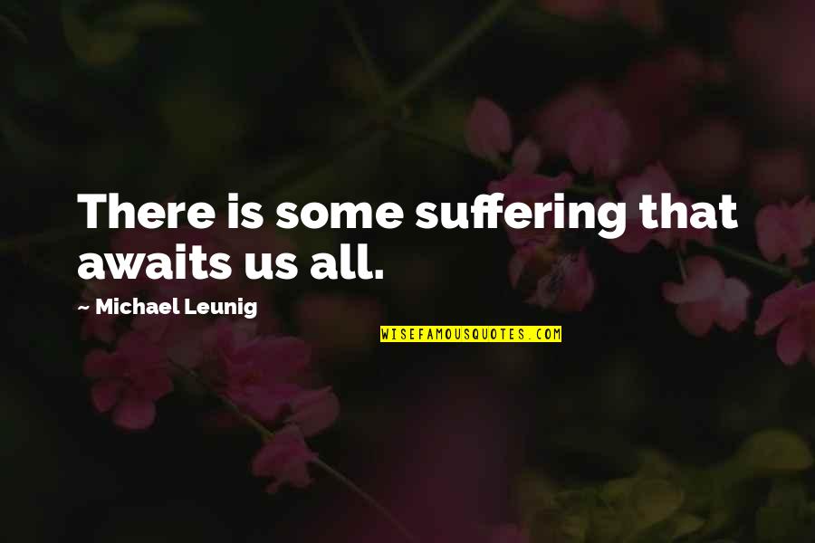 Best Leunig Quotes By Michael Leunig: There is some suffering that awaits us all.