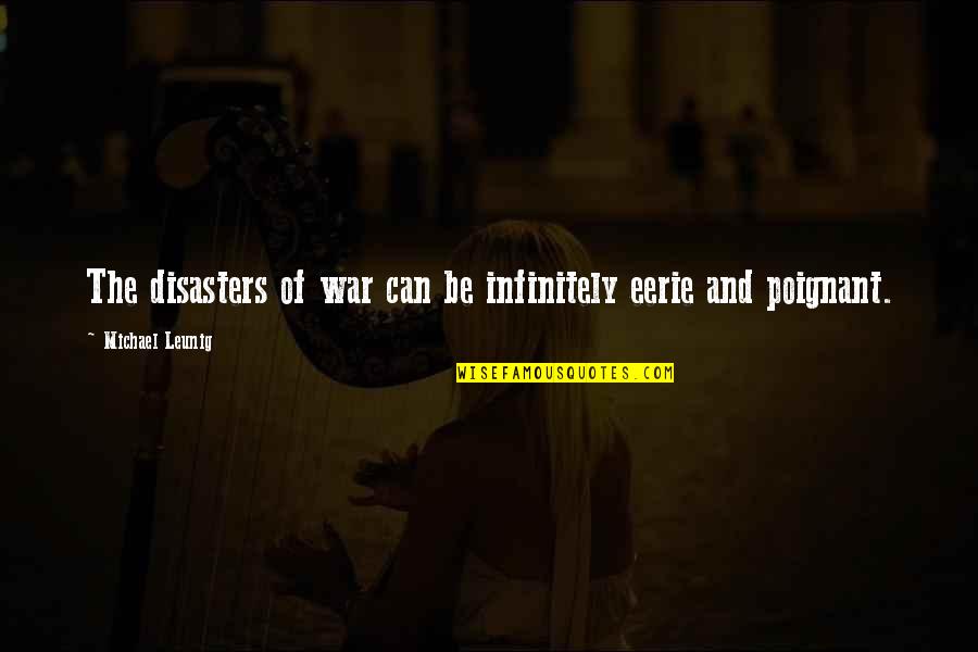 Best Leunig Quotes By Michael Leunig: The disasters of war can be infinitely eerie
