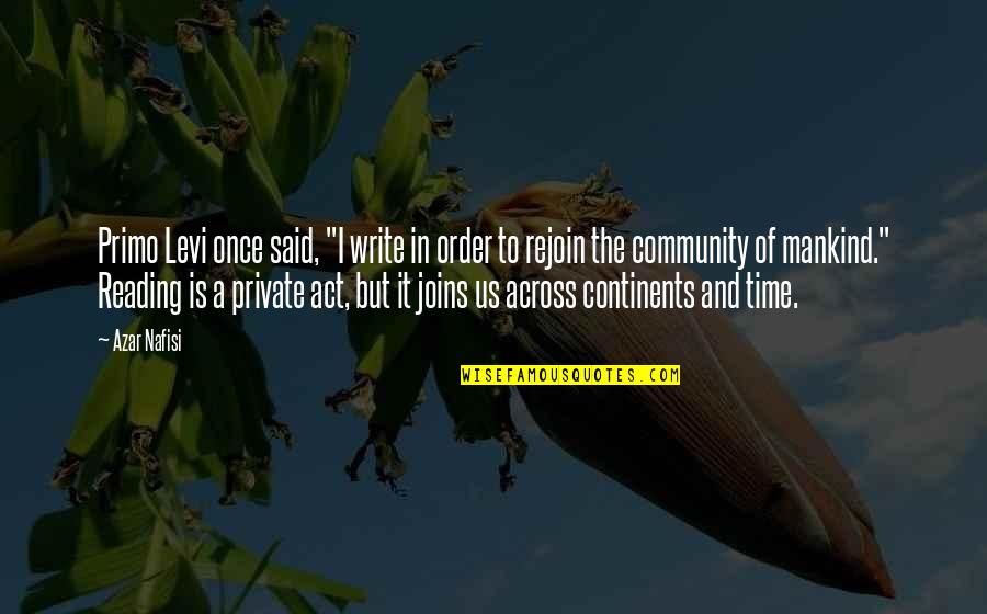 Best Levi Quotes By Azar Nafisi: Primo Levi once said, "I write in order Best Levi Quotes By Azar Nafisi: Primo Levi once said, "I write in order