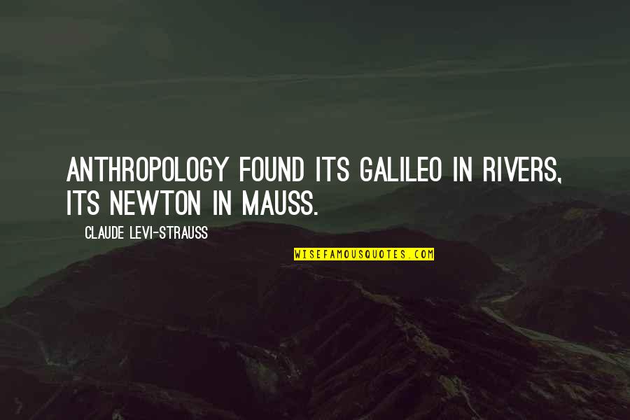 Best Levi Quotes By Claude Levi-Strauss: Anthropology found its Galileo in Rivers, its Newton
