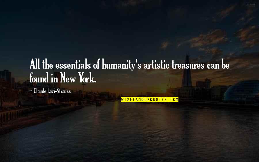 Best Levi Quotes By Claude Levi-Strauss: All the essentials of humanity's artistic treasures can