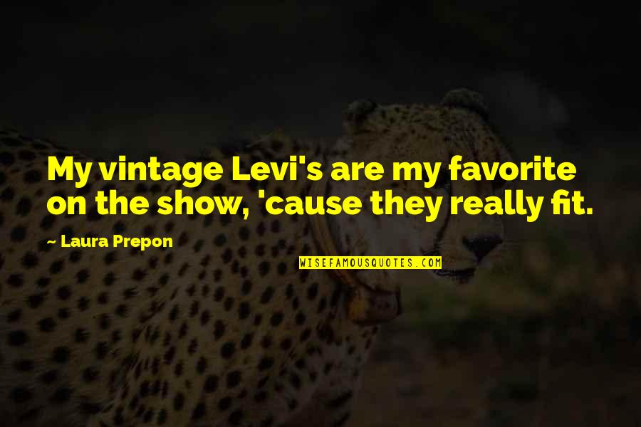 Best Levi Quotes By Laura Prepon: My vintage Levi's are my favorite on the