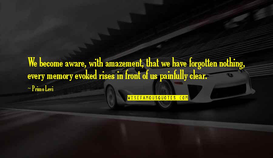 Best Levi Quotes By Primo Levi: We become aware, with amazement, that we have Best Levi Quotes By Primo Levi: We become aware, with amazement, that we have
