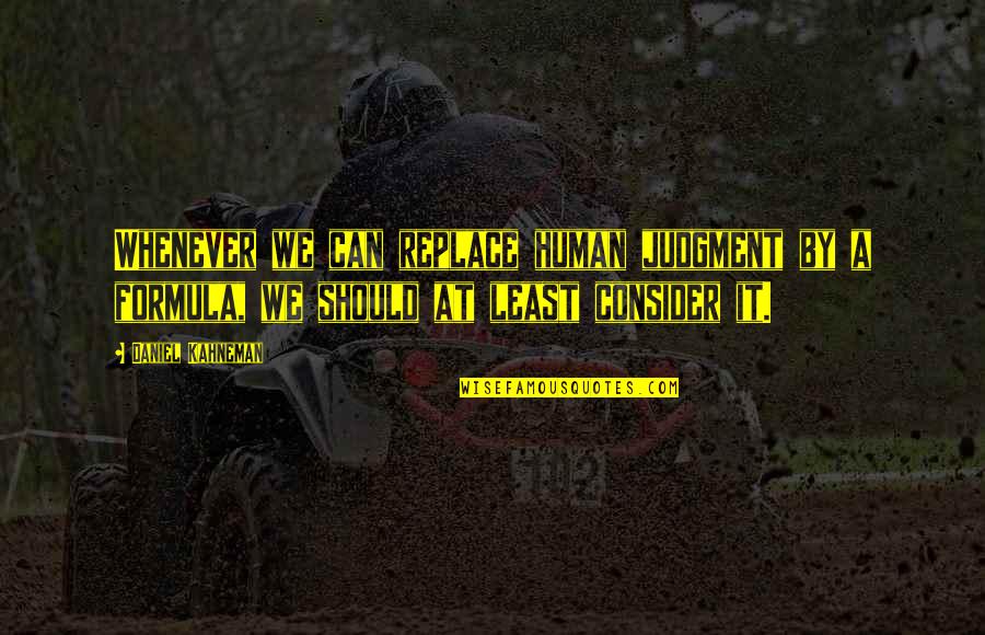Best Lewis Hamilton Quotes By Daniel Kahneman: Whenever we can replace human judgment by a Best Lewis Hamilton Quotes By Daniel Kahneman: Whenever we can replace human judgment by a