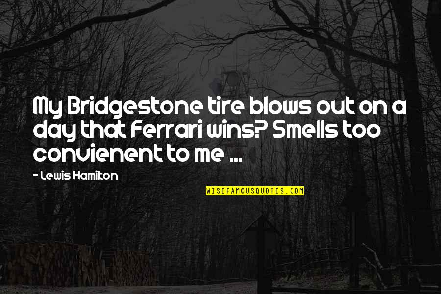 Best Lewis Hamilton Quotes By Lewis Hamilton: My Bridgestone tire blows out on a day Best Lewis Hamilton Quotes By Lewis Hamilton: My Bridgestone tire blows out on a day