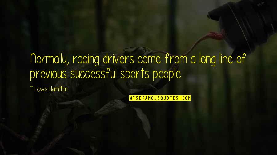 Best Lewis Hamilton Quotes By Lewis Hamilton: Normally, racing drivers come from a long line Best Lewis Hamilton Quotes By Lewis Hamilton: Normally, racing drivers come from a long line