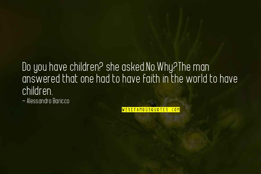 Best Lexx Quotes By Alessandro Baricco: Do you have children? she asked.No.Why?The man answered