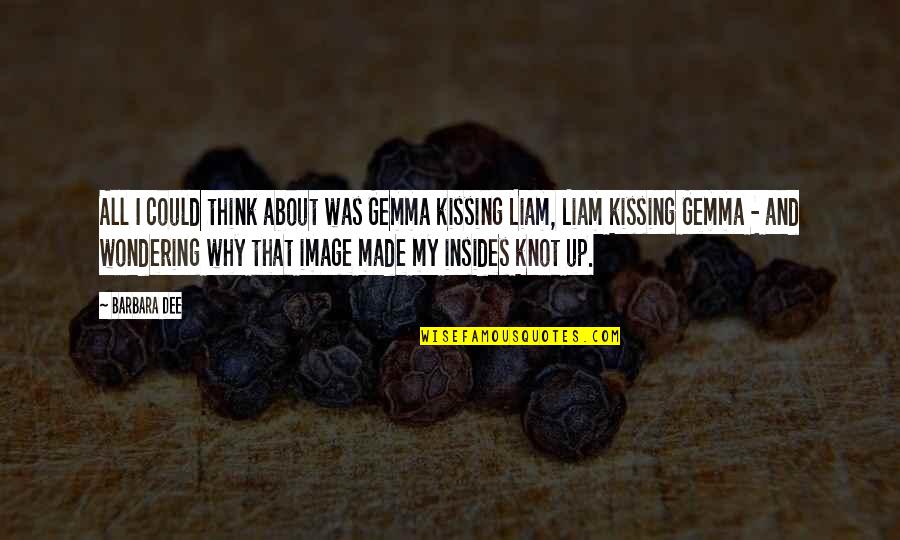 Best Liam Quotes By Barbara Dee: All I could think about was Gemma kissing