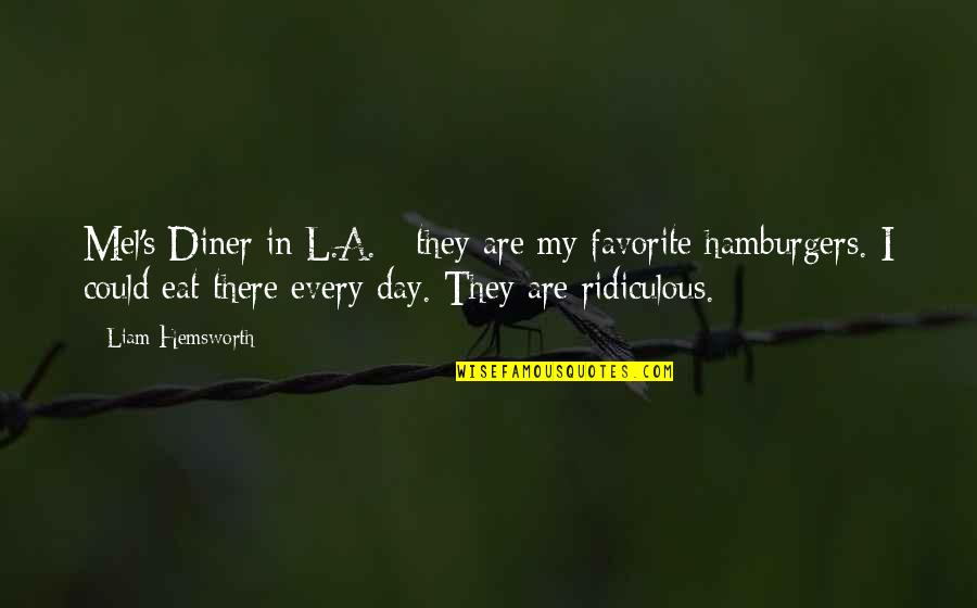 Best Liam Quotes By Liam Hemsworth: Mel's Diner in L.A. - they are my