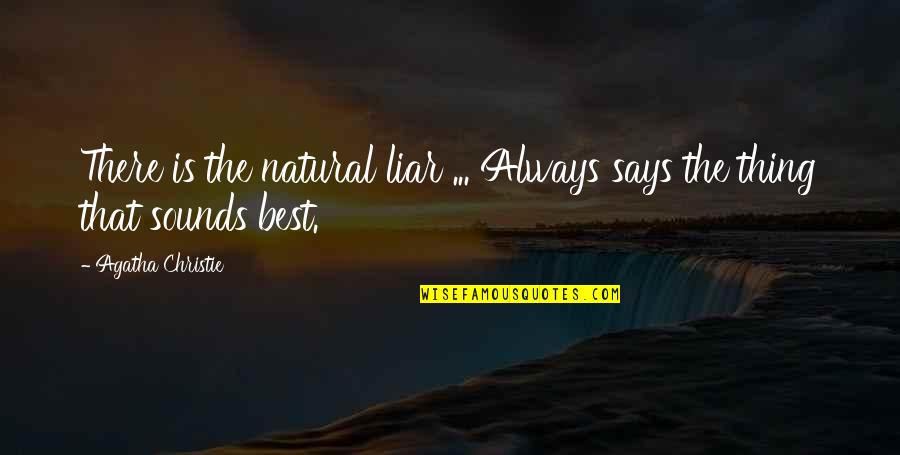 Best Liar Quotes By Agatha Christie: There is the natural liar ... Always says Best Liar Quotes By Agatha Christie: There is the natural liar ... Always says
