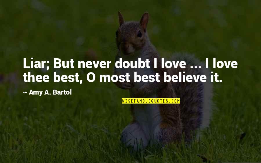 Best Liar Quotes By Amy A. Bartol: Liar; But never doubt I love ... I