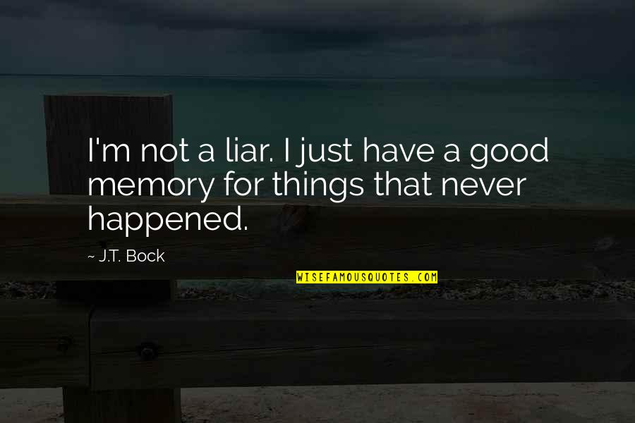 Best Liar Quotes By J.T. Bock: I'm not a liar. I just have a