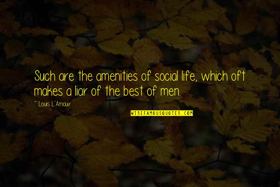 Best Liar Quotes By Louis L'Amour: Such are the amenities of social life, which