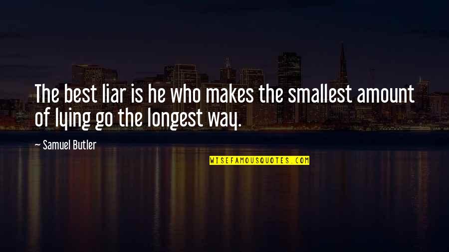 Best Liar Quotes By Samuel Butler: The best liar is he who makes the