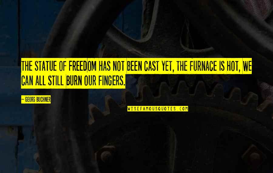 Best Liberty Prime Quotes By Georg Buchner: The statue of Freedom has not been cast