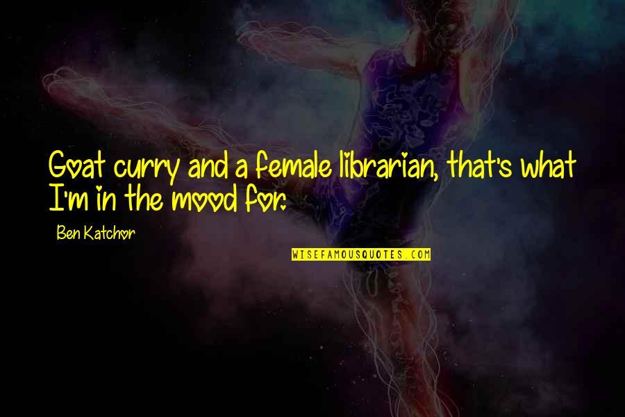 Best Librarian Quotes By Ben Katchor: Goat curry and a female librarian, that's what