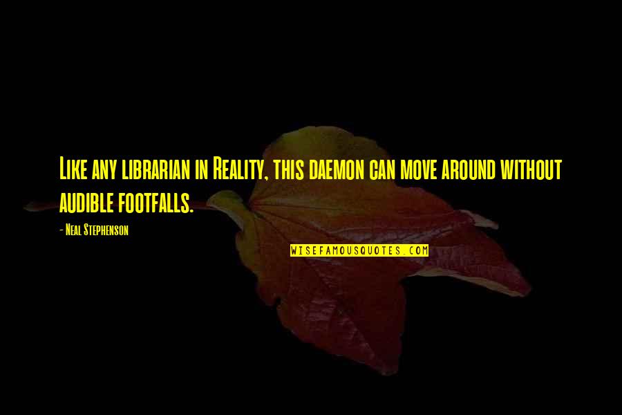Best Librarian Quotes By Neal Stephenson: Like any librarian in Reality, this daemon can Best Librarian Quotes By Neal Stephenson: Like any librarian in Reality, this daemon can