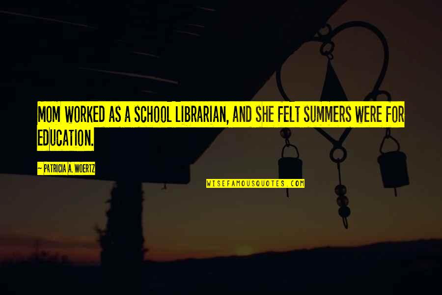 Best Librarian Quotes By Patricia A. Woertz: Mom worked as a school librarian, and she Best Librarian Quotes By Patricia A. Woertz: Mom worked as a school librarian, and she