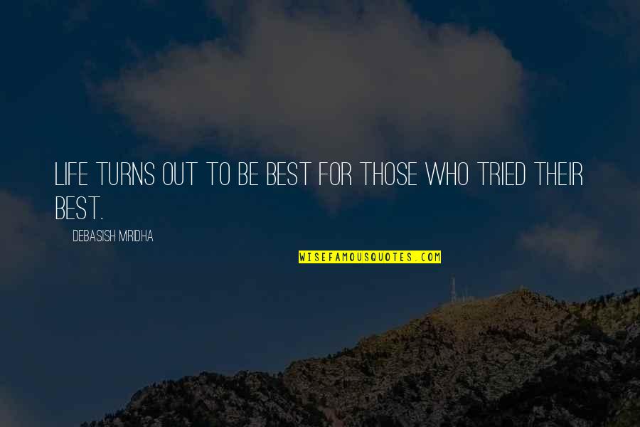 Best Life Advice Quotes By Debasish Mridha: Life turns out to be best for those