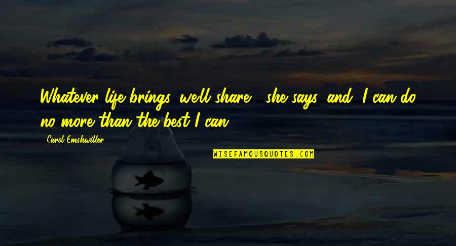 Best Life And Inspirational Quotes By Carol Emshwiller: Whatever life brings, we'll share," she says, and Best Life And Inspirational Quotes By Carol Emshwiller: Whatever life brings, we'll share," she says, and