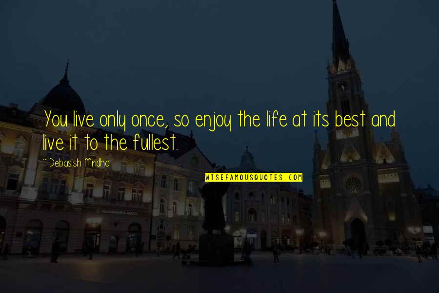 Best Life And Inspirational Quotes By Debasish Mridha: You live only once, so enjoy the life