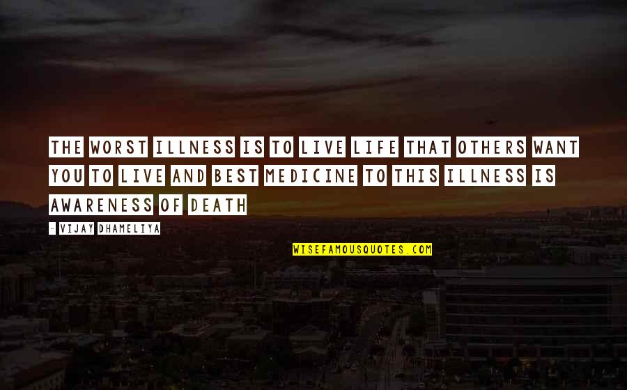 Best Life And Inspirational Quotes By Vijay Dhameliya: The worst illness is to live life that Best Life And Inspirational Quotes By Vijay Dhameliya: The worst illness is to live life that