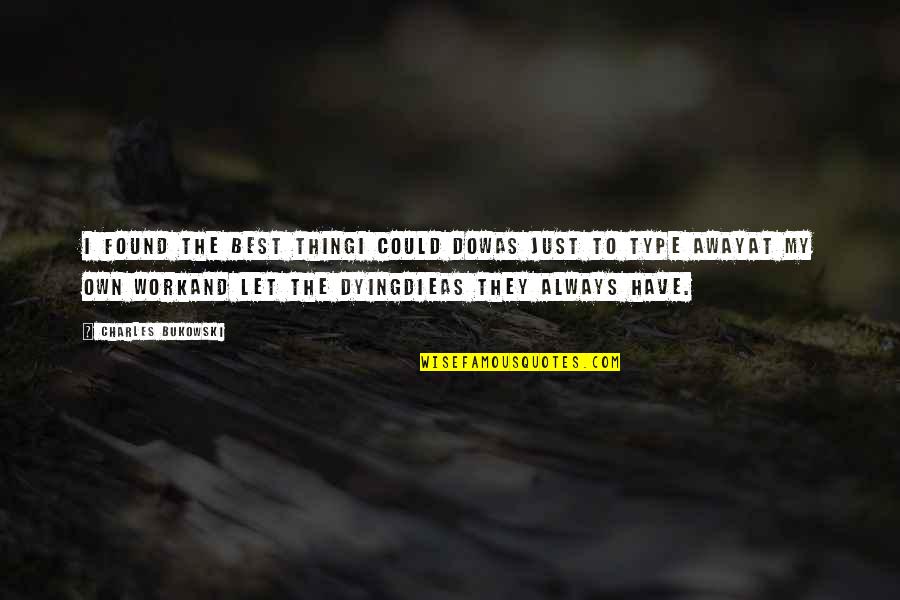 Best Life And Love Quotes By Charles Bukowski: I found the best thingI could dowas just