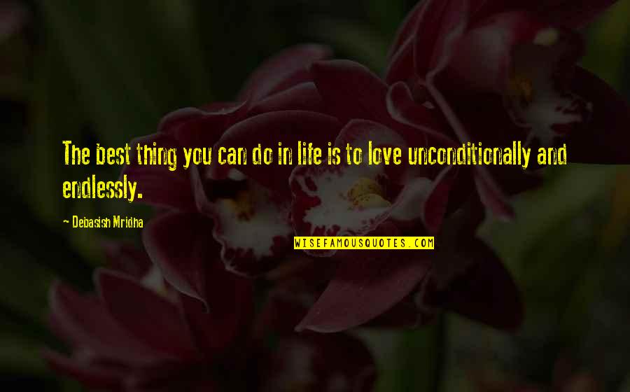 Best Life And Love Quotes By Debasish Mridha: The best thing you can do in life